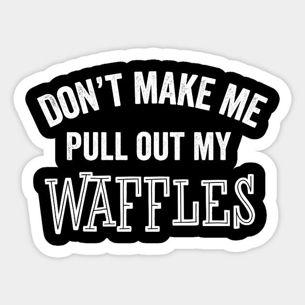 Funny Waffle Gifts Don't Make Me Sarcastic Breakfast Gift Sticker by HuntTreasures